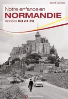 Couverture du livre « Notre enfance en Normandie dans les années 60 et 70 » de Benoit Vochelet aux éditions Wartberg