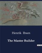 Couverture du livre « The Master Builder » de Henrik Ibsen aux éditions Culturea