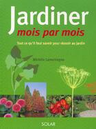 Couverture du livre « Jardiner mois par mois ; tout ce qu'il faut savoir pour réussir au jardin » de Lamontagne Michele aux éditions Solar