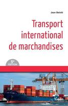 Couverture du livre « Transport international de marchandises (5e édition) » de Jean Belotti aux éditions Vuibert