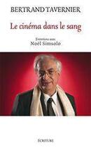 Couverture du livre « Le cinéma dans le sang ; entretiens avec Noël Simsolo » de Bertrand Tavernier aux éditions Ecriture