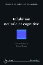 Couverture du livre « Inhibition neurale et cognitive traite sciences cognitives » de Moutier aux éditions Hermes Science Publications