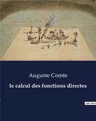 Couverture du livre « Le calcul des fonctions directes » de Auguste Comte aux éditions Culturea