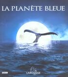 Couverture du livre « La Planete Bleue » de Andrew Byatt aux éditions Larousse