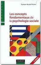 Couverture du livre « Les concepts fondamentaux de la psychologie sociale (4e édition) » de Fischer G-N. aux éditions Dunod