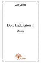 Couverture du livre « Do... l'addiction !!! » de Dan Leinad aux éditions Edilivre