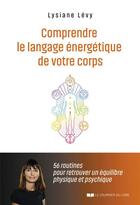 Couverture du livre « Comprendre le langage énergétique de votre corps » de Lysiane Lévy aux éditions Courrier Du Livre