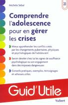 Couverture du livre « Comprendre l'adolescence pour en gérer les crises » de Michele Sebal aux éditions Vuibert