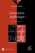 Couverture du livre « Géométrie algébrique » de D Perrin aux éditions Edp Sciences
