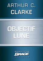 Couverture du livre « Objectif Lune » de Arthur C. Clarke aux éditions Brage