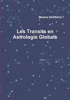 Couverture du livre « Les transits en astrologie globale » de Martine Barbault aux éditions Lulu