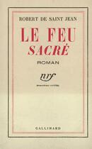Couverture du livre « Le feu sacre » de Robert De Saint-Jean aux éditions Gallimard