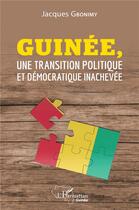 Couverture du livre « Guinée, une transition politique et démocratique inachevée » de Gbonimy Jacques aux éditions L'harmattan