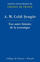 Couverture du livre « Une autre histoire de la tectonique » de Sengor A.M. Celal aux éditions Fayard