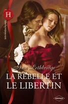 Couverture du livre « La rebelle et le libertin » de Ann Lethbridge aux éditions Harlequin