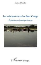 Couverture du livre « Les relations entre les deux Congo ; évolution et dynamique interne » de Jérôme Ollandet aux éditions Editions L'harmattan