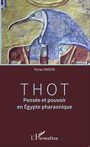 Couverture du livre « Thot ; pensée et pouvoir en Egypte pharaonique » de Ferran Iniesta aux éditions Editions L'harmattan