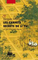 Couverture du livre « Les carnets secrets de Li Yu ; au gré d'humeurs oisives » de Jacques D'Ars aux éditions Picquier