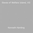 Couverture du livre « Slaves of Welfare Island, VII » de Kenneth Harding aux éditions Epagine