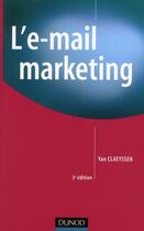 Couverture du livre « L'E-mail marketing (3e édition) » de Yan Claeyssen aux éditions Dunod
