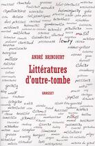 Couverture du livre « Littératures d'outre-tombe » de Andre Brincourt aux éditions Grasset Et Fasquelle