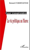 Couverture du livre « La vie politique au maroc » de Bernard Cubertafond aux éditions Editions L'harmattan