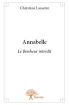 Couverture du livre « Annabelle ; le bonheur interdit » de Christian Lasserre aux éditions Edilivre