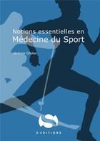 Couverture du livre « Notions essentielles en médecine du sport » de Jeremie Cholas aux éditions S-editions
