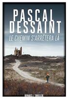Couverture du livre « Le chemin s'arrêtera là » de Dessaint Pascal aux éditions Rivages
