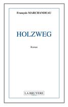 Couverture du livre « Holzweg » de Francois Marchandeau aux éditions La Bruyere