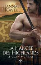 Couverture du livre « Le clan Murray t.3 : la fiancée des Highlands » de Hannah Howell aux éditions Milady