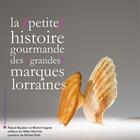 Couverture du livre « La (petite) histoire gourmande des (grandes) marques lorraines » de Michel Vagner et Pascal Baudoin aux éditions Food