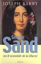 Couverture du livre « George sand ou le scandale de la liberte » de Joseph Barry aux éditions Seuil