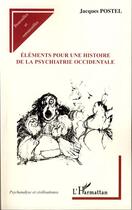 Couverture du livre « Éléments pour une histoire de la psychiatrie occidentale » de Jacques Postel aux éditions L'harmattan