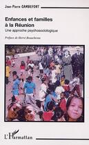 Couverture du livre « ENFANCES ET FAMILLES À LA RÉUNION : Une approche psychosociologique » de Jean-Pierre Cambefort aux éditions Editions L'harmattan