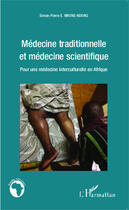 Couverture du livre « Médecine traditionnelle et médecine scientifique ; pour une médecine interculturelle en Afrique » de Simon-Pierre Mvone Ndong aux éditions Editions L'harmattan