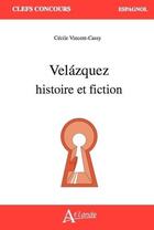 Couverture du livre « Velazquez : histoire et fiction » de Vincent-Cassy C. aux éditions Atlande Editions