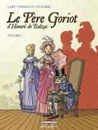 Couverture du livre « Le père Goriot, d'Honoré de Balzac t.1 » de Lamy-T+Thirault-P aux éditions Delcourt