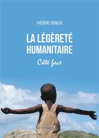 Couverture du livre « La légèreté humanitaire : côté face » de Frederic Vigneau aux éditions Baudelaire
