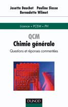 Couverture du livre « QCM de chimie générale : questions et réponses commentées » de Josette Dauchot et Pauline Slosse et Bernadette Wilmet aux éditions Dunod