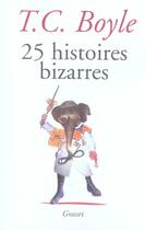 Couverture du livre « 25 histoires bizarres » de T. Coraghessan Boyle aux éditions Grasset Et Fasquelle