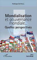 Couverture du livre « Mondialisation et gouvernance mondiale ; quelles perspectives ? » de Rodrigue Abi Khalil aux éditions L'harmattan