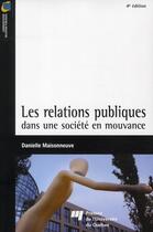 Couverture du livre « Les relations publiques dans une société en mouvance (4e édition) » de Danielle Maisonneuve aux éditions Pu De Quebec