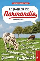 Couverture du livre « Le parler de Normandie » de Rene Lepelley aux éditions Bonneton