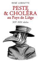 Couverture du livre « Peste & choléra au Pays de Liège ; XIVe-XIXe siècles » de René Leboutte aux éditions Librinova