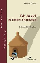 Couverture du livre « Fils du ciel ; de Kindiri à Manhattan » de Celestin Clamra aux éditions Editions L'harmattan