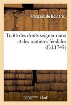 Couverture du livre « Traite des droits seigneuriaux et des matieres feodales » de Boutaric Francois aux éditions Hachette Bnf