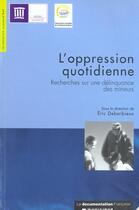 Couverture du livre « L'oppression quotidienne ; recherches sur une délinquance des mineurs » de  aux éditions Documentation Francaise