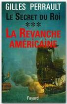 Couverture du livre « Le secret du roi Tome 3 ; la revanche américaine » de Gilles Perrault aux éditions Fayard