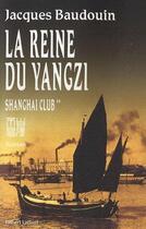 Couverture du livre « Shanghai club t.2 ; la reine du Yangzi » de Jacques Baudouin aux éditions Robert Laffont